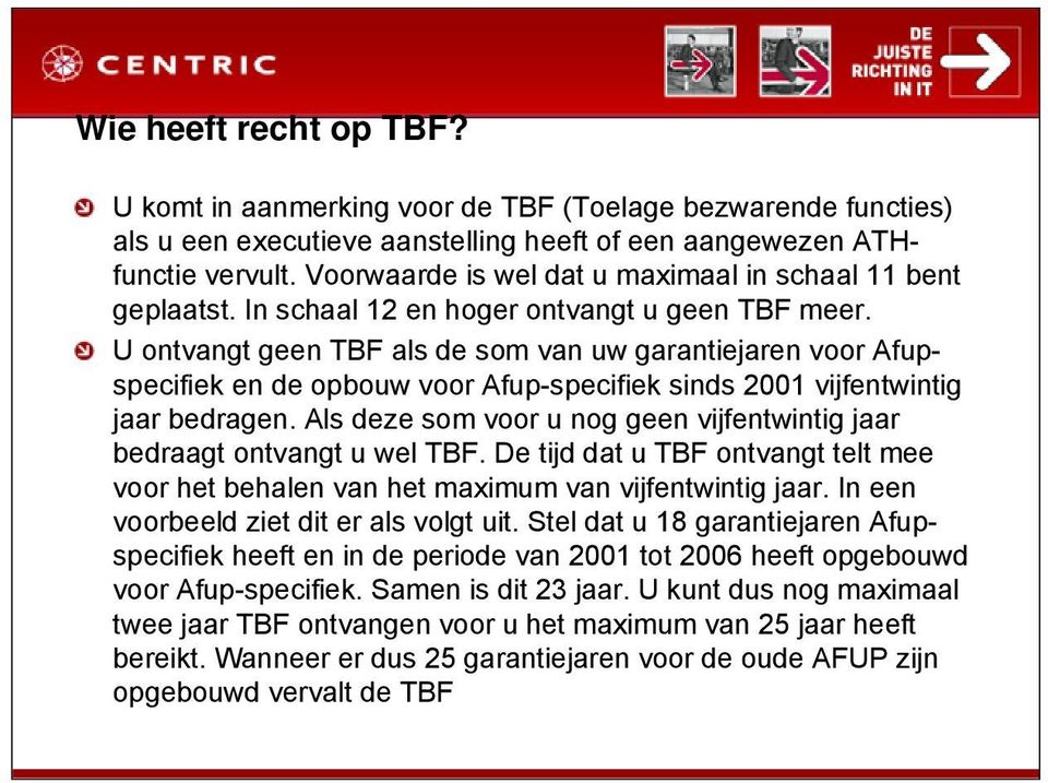 U ontvangt geen TBF als de som van uw garantiejaren voor Afupspecifiek en de opbouw voor Afup-specifiek sinds 2001 vijfentwintig jaar bedragen.