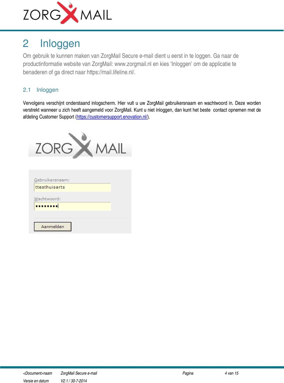 1 Inloggen Vervolgens verschijnt onderstaand inlogscherm. Hier vult u uw ZorgMail gebruikersnaam en wachtwoord in.