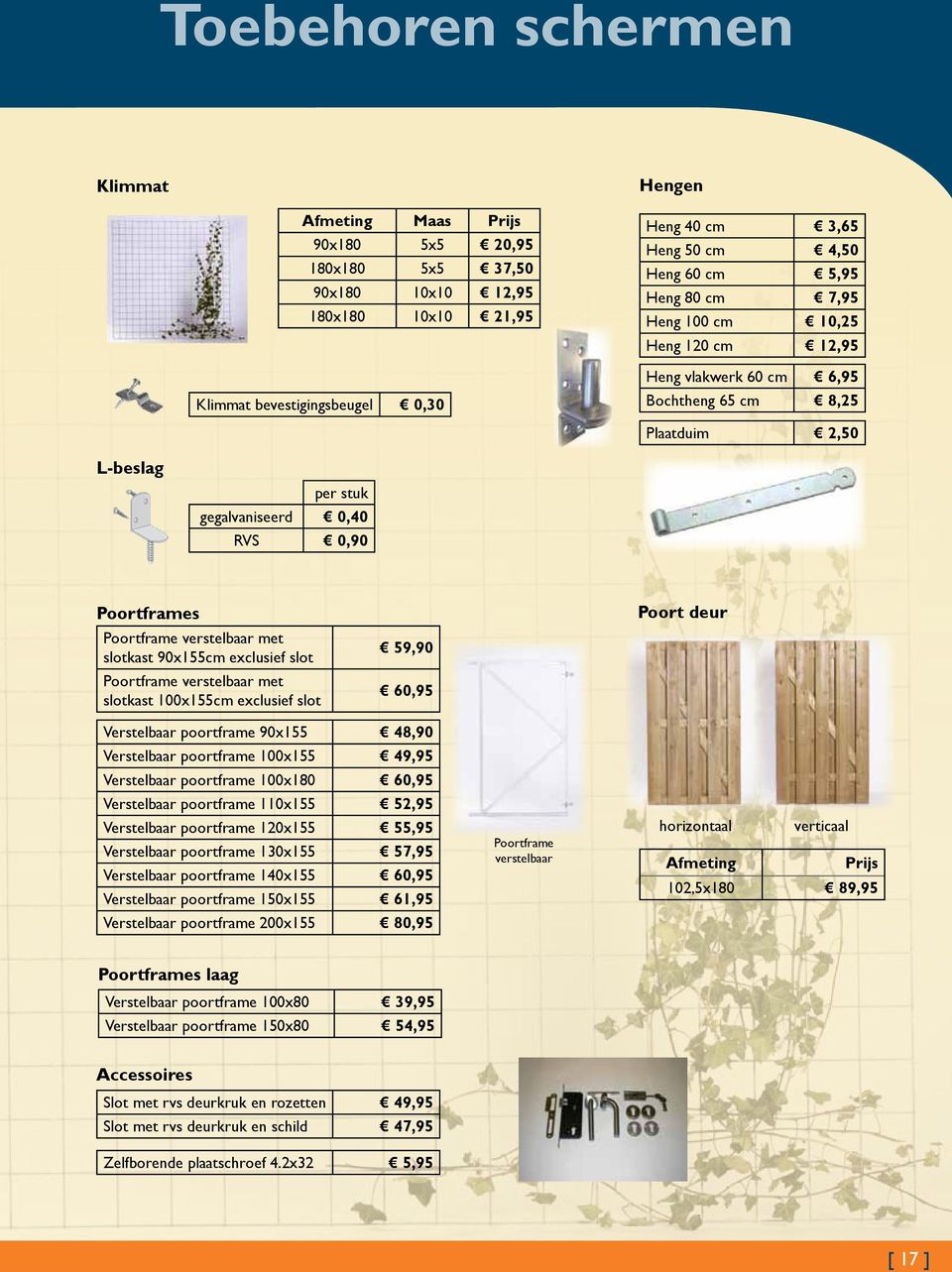 met slotkast 90x155cm exclusief slot Poortframe verstelbaar met slotkast 100x155cm exclusief slot 59,90 60,95 Poort deur Verstelbaar poortframe 90x155 48,90 Verstelbaar poortframe 100x155 49,95