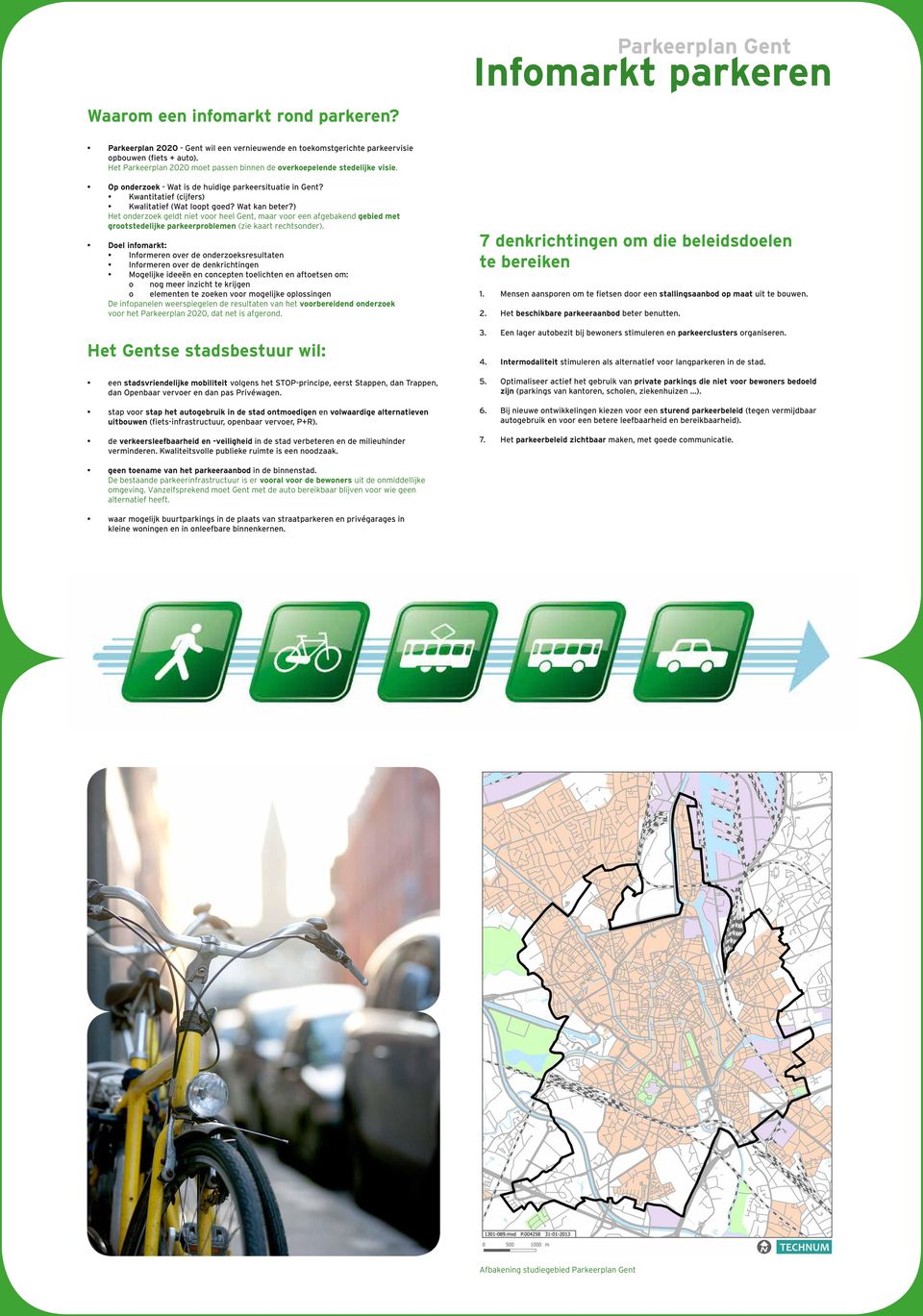 ) Het onderzoek geldt niet voor heel Gent, maar voor een afgebakend gebied met grootstedelijke parkeerproblemen (zie kaart rechtsonder).