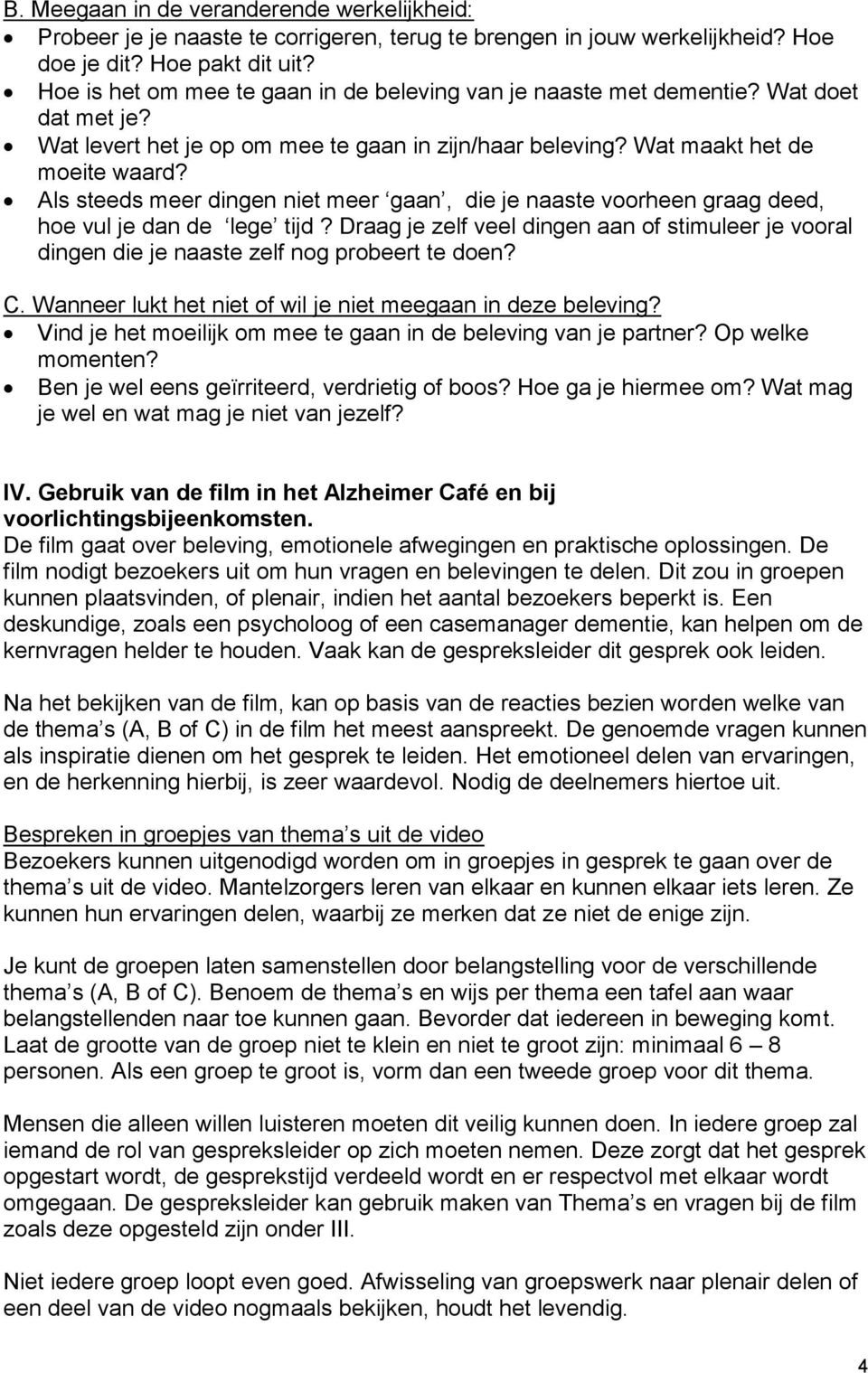 Als steeds meer dingen niet meer gaan, die je naaste voorheen graag deed, hoe vul je dan de lege tijd?