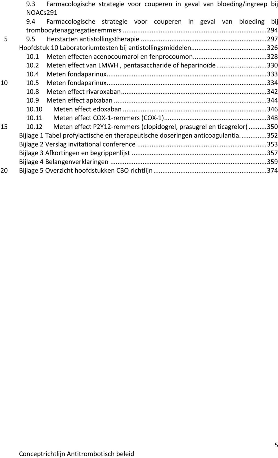 2 Meten effect van LMWH, pentasaccharide of heparinoïde... 3.4 Meten fondaparinux... 333.5 Meten fondaparinux... 334.8 Meten effect rivaroxaban... 342.9 Meten effect apixaban... 344.