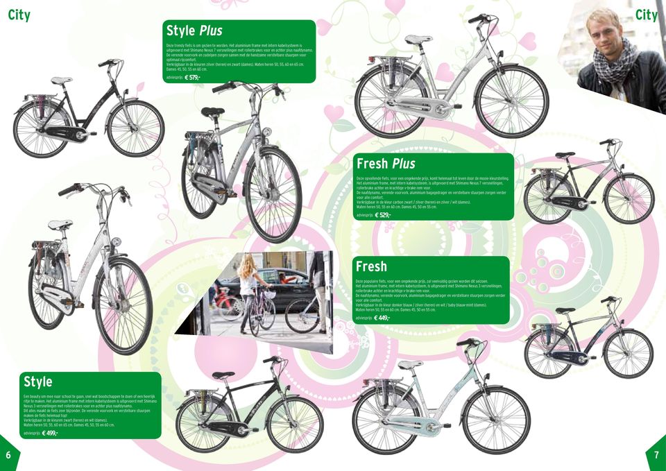 Dames 45, 50, 55 en 60 cm. adviesprijs E 579,- City Fresh Plus Deze opvallende fiets, voor een ongekende prijs, komt helemaal tot leven door de mooie kleurstelling.