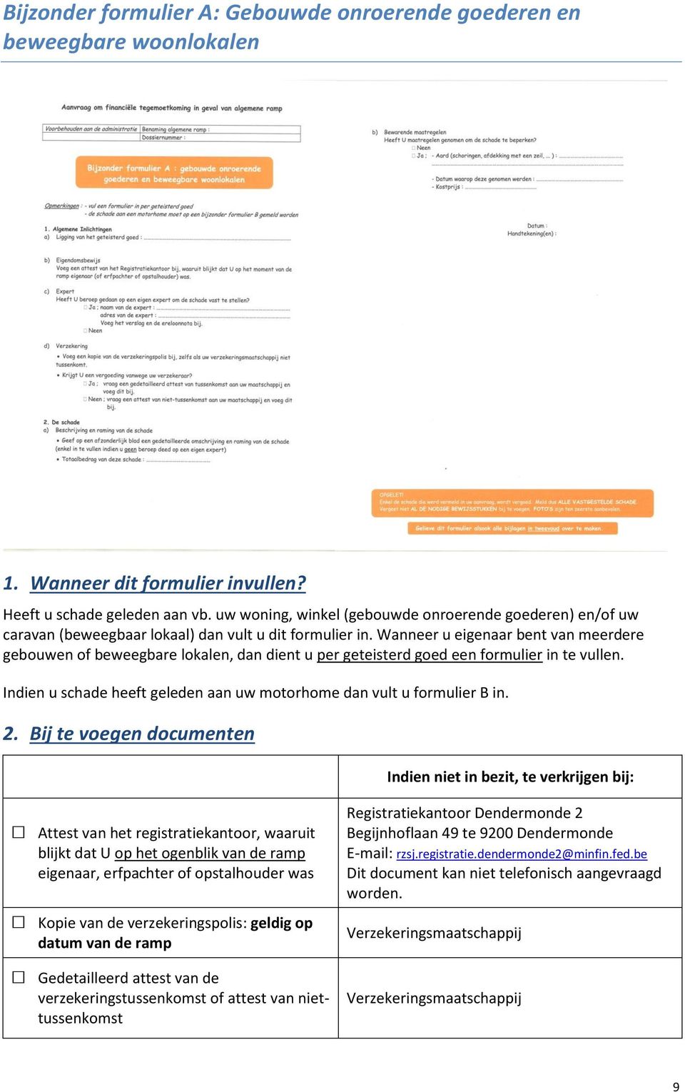 Wanneer u eigenaar bent van meerdere gebouwen of beweegbare lokalen, dan dient u per geteisterd goed een formulier in te vullen.