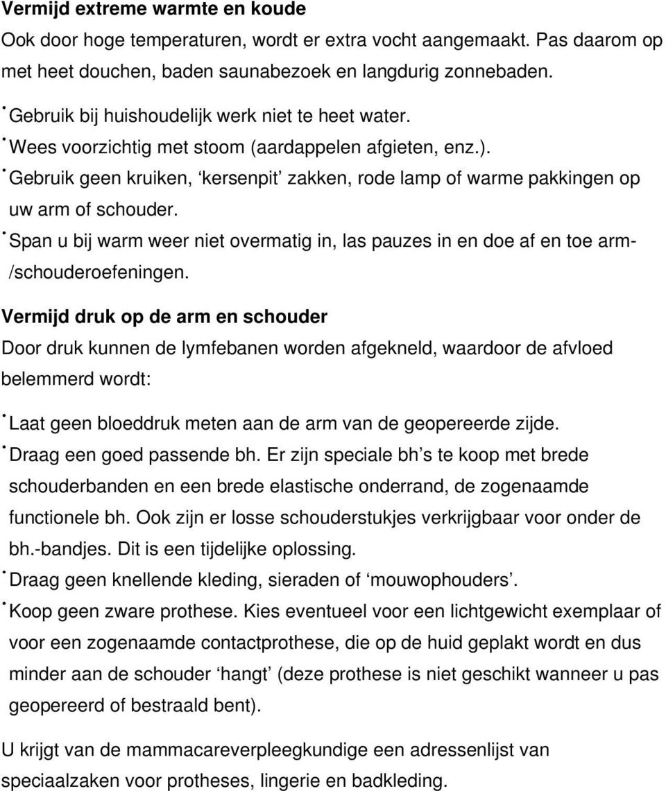 Span u bij warm weer niet overmatig in, las pauzes in en doe af en toe arm- /schouderoefeningen.