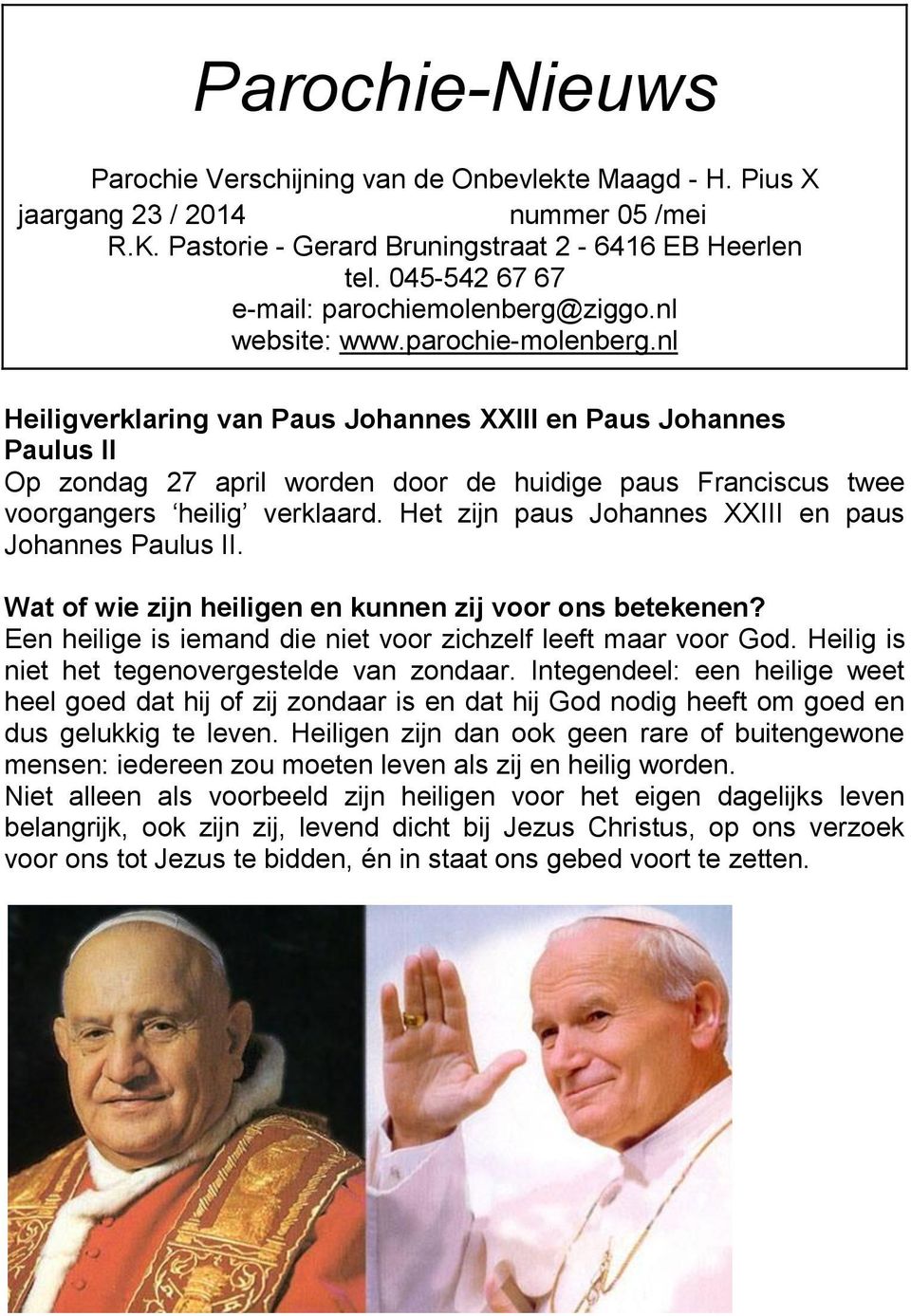nl Heiligverklaring van Paus Johannes XXIII en Paus Johannes Paulus II Op zondag 27 april worden door de huidige paus Franciscus twee voorgangers heilig verklaard.
