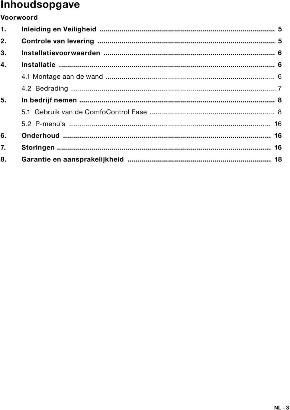 .. 7 5. In bedrijf nemen... 8 5.1 Gebruik van de ComfoControl Ease... 8 5.2 P-menu s.