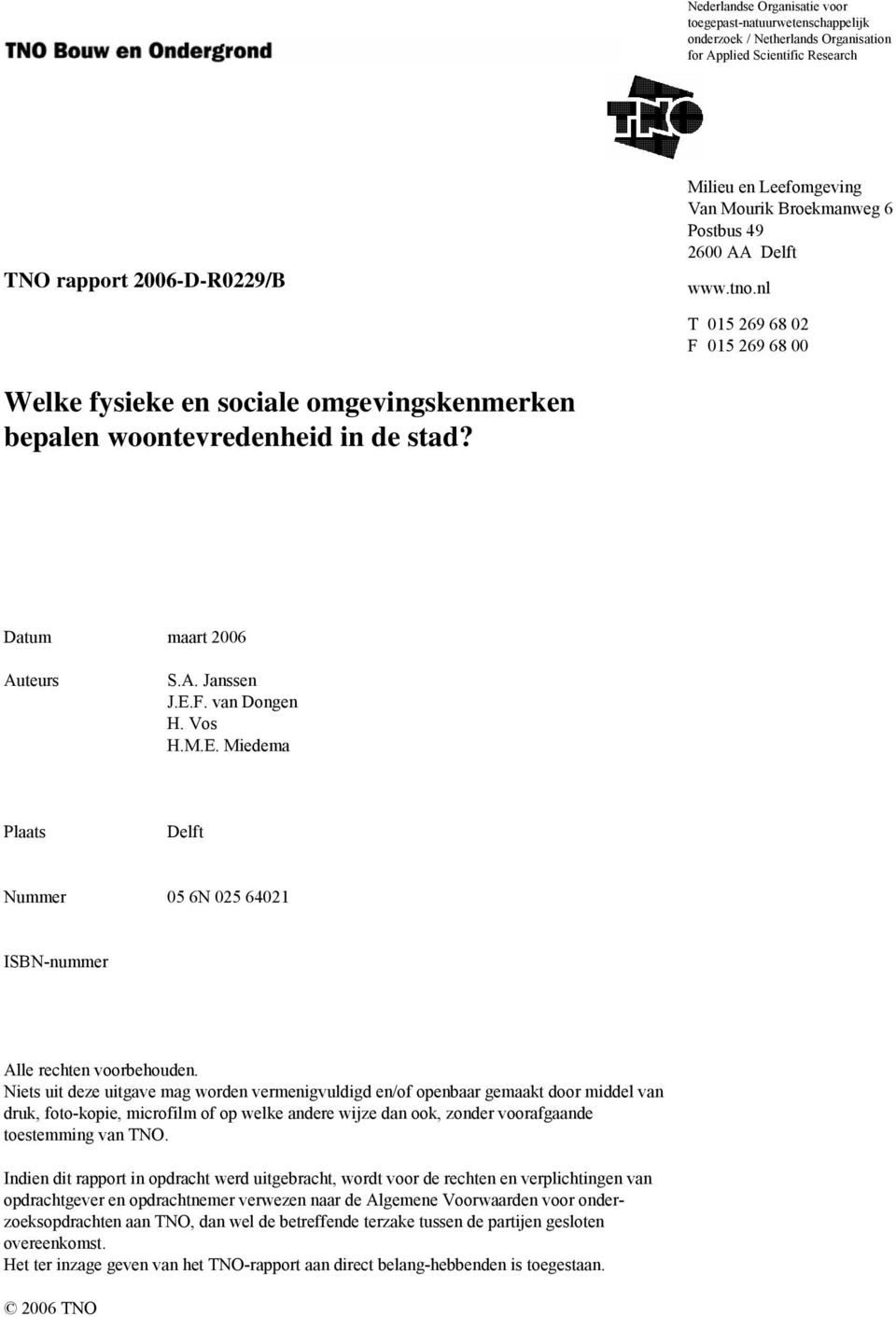 E.F. van Dongen H. Vos H.M.E. Miedema Plaats Delft Nummer 05 6N 025 64021 ISBN-nummer Alle rechten voorbehouden.