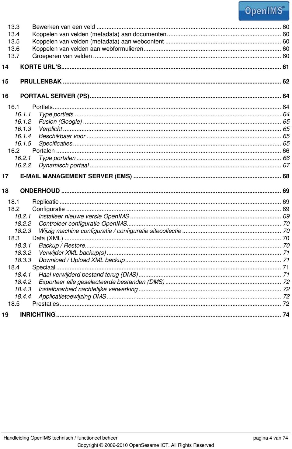 .. 65 16.1.5 Specificaties... 65 16.2 Portalen... 66 16.2.1 Type portalen... 66 16.2.2 Dynamisch portaal... 67 17 E-MAIL MANAGEMENT SERVER (EMS)... 68 18 ONDERHOUD... 69 18.1 Replicatie... 69 18.2 Configuratie.