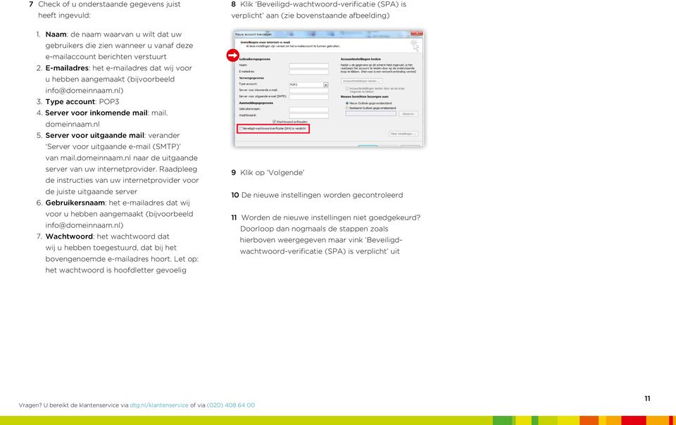 Server voor uitgaande mail: verander Server voor uitgaande e-mail (SMTP) van mail.domeinnaam.nl naar de uitgaande server van uw internetprovider.