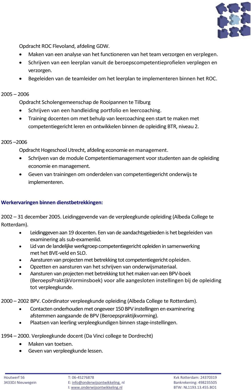 2005 Opdracht Scholengemeenschap de Rooipannen te Tilburg Schrijven van een handleiding portfolio en leercoaching.