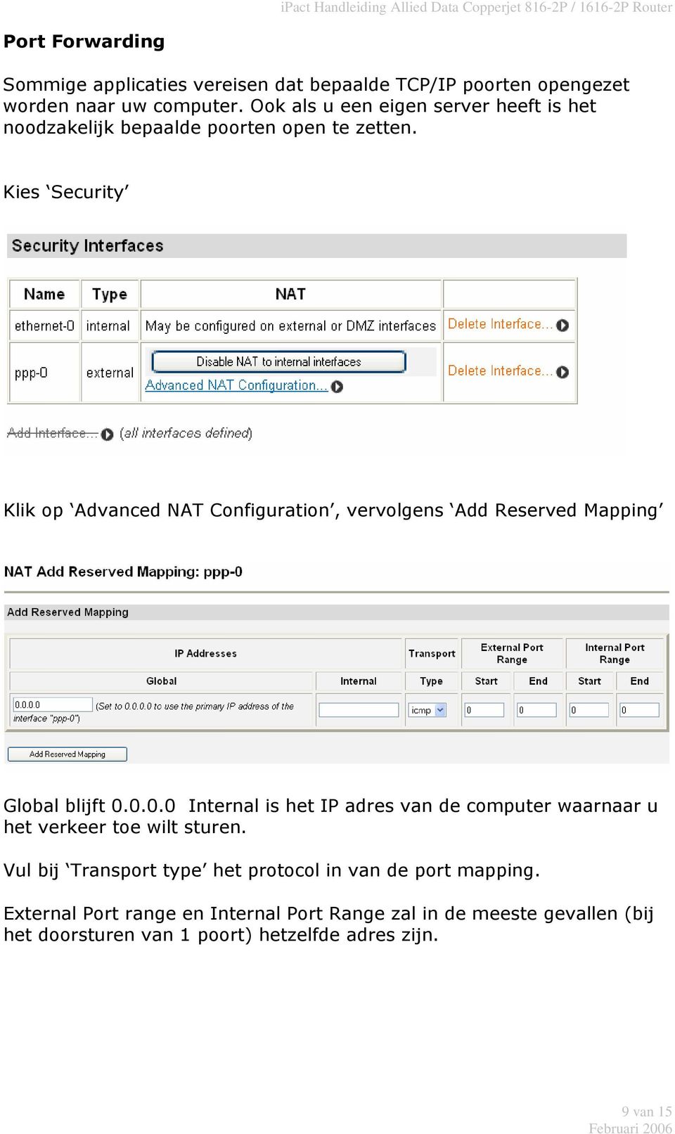 Kies Security Klik op Advanced NAT Configuration, vervolgens Add Reserved Mapping Global blijft 0.