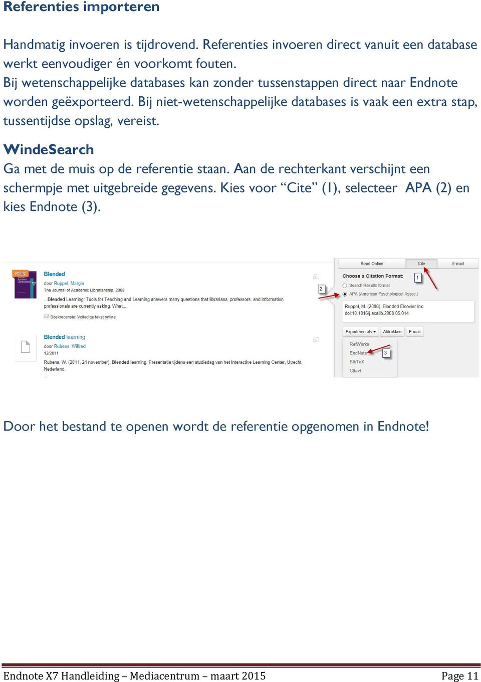 Bij niet-wetenschappelijke databases is vaak een extra stap, tussentijdse opslag, vereist. WindeSearch Ga met de muis op de referentie staan.