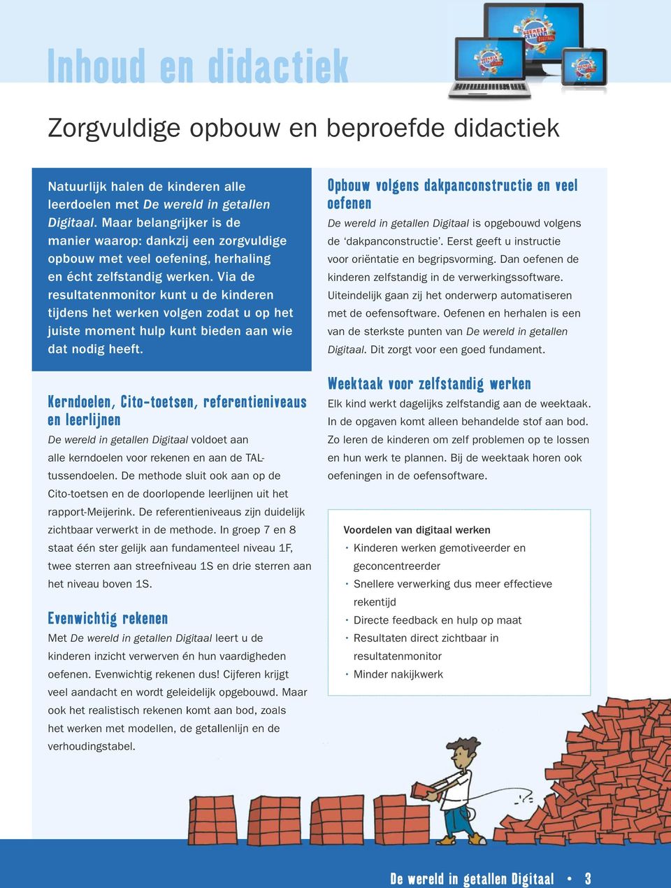 Via de resultatenmonitor kunt u de kinderen tijdens het werken volgen zodat u op het juiste moment hulp kunt bieden aan wie dat nodig heeft.