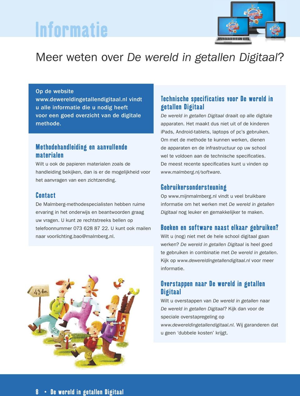 Contact De Malmberg-methodespecialisten hebben ruime ervaring in het onderwijs en beantwoorden graag uw vragen. U kunt ze rechtstreeks bellen op telefoonnummer 073 628 87 22.