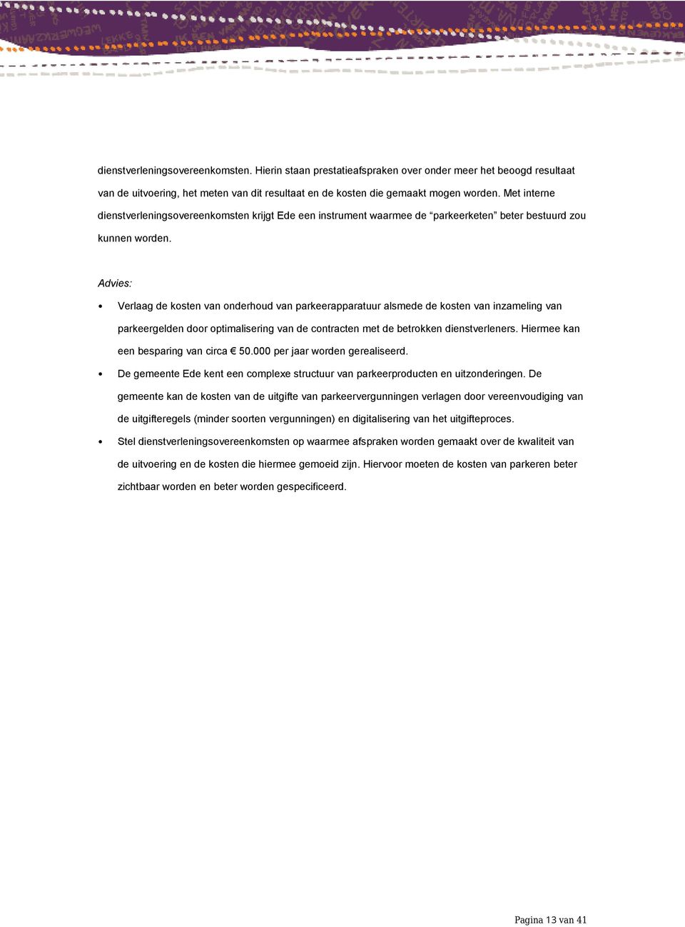 Advies: Verlaag de kosten van onderhoud van parkeerapparatuur alsmede de kosten van inzameling van parkeergelden door optimalisering van de contracten met de betrokken dienstverleners.