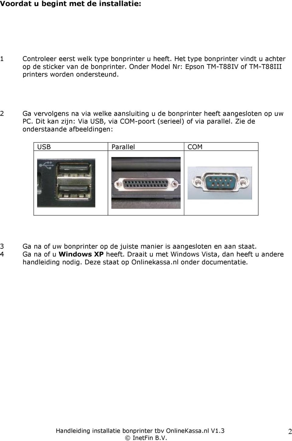 Dit kan zijn: Via USB, via COM-poort (serieel) of via parallel.