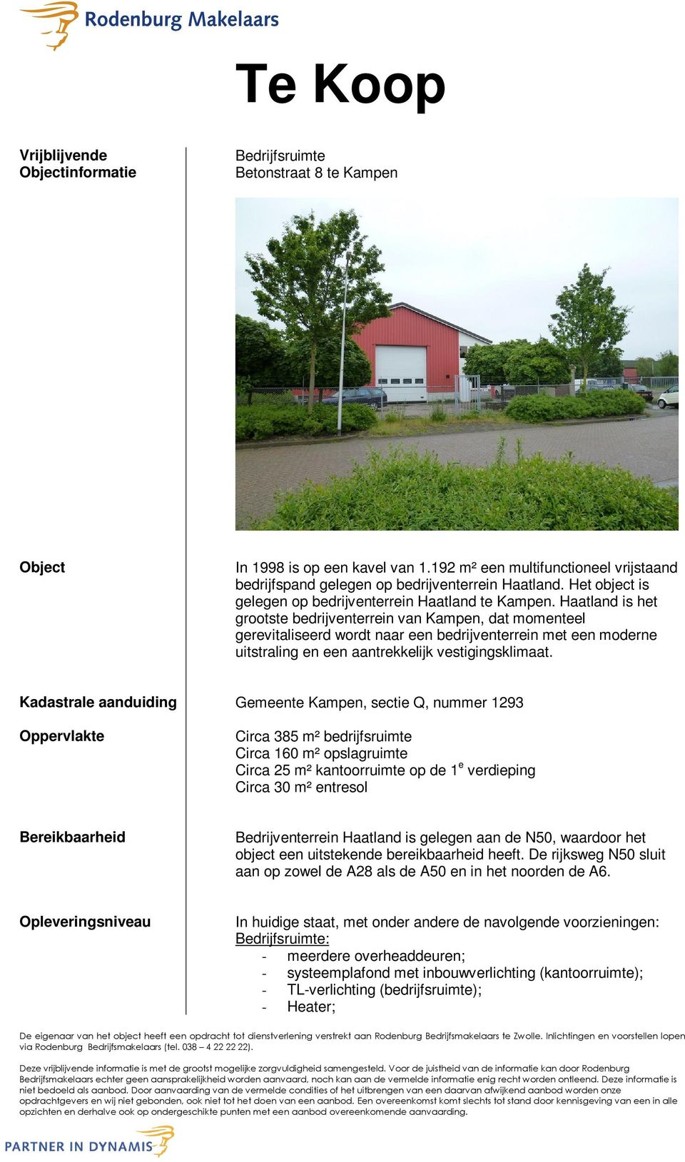 Haatland is het grootste bedrijventerrein van Kampen, dat momenteel gerevitaliseerd wordt naar een bedrijventerrein met een moderne uitstraling en een aantrekkelijk vestigingsklimaat.