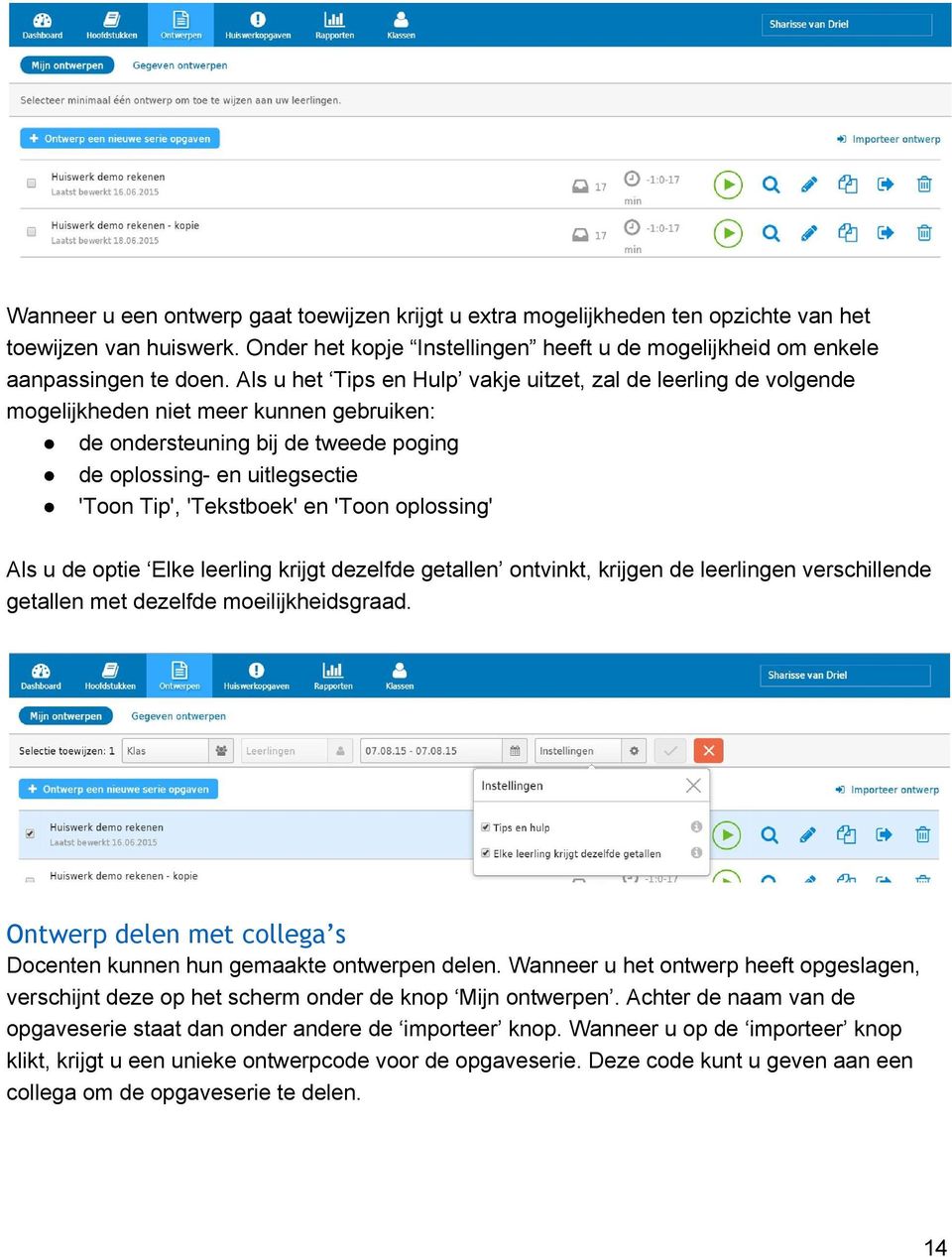 en 'Toon oplossing' Als u de optie Elke leerling krijgt dezelfde getallen ontvinkt, krijgen de leerlingen verschillende getallen met dezelfde moeilijkheidsgraad.