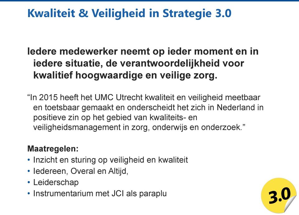 In 2015 heeft het UMC Utrecht kwaliteit en veiligheid meetbaar en toetsbaar gemaakt en onderscheidt het zich in Nederland in