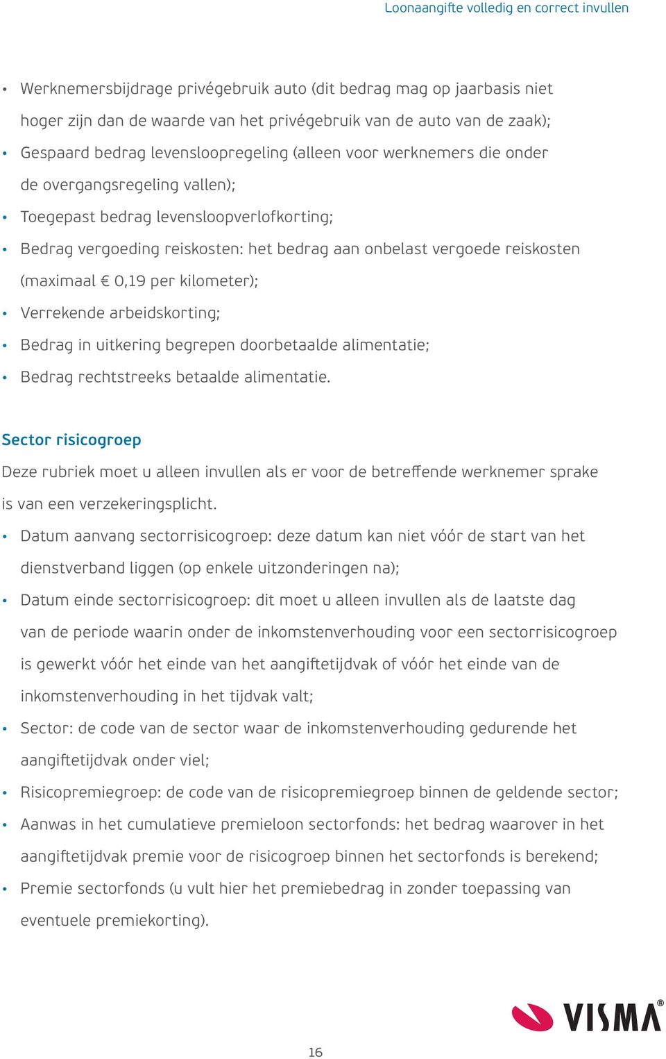 Verrekende arbeidskorting; Bedrag in uitkering begrepen doorbetaalde alimentatie; Bedrag rechtstreeks betaalde alimentatie.