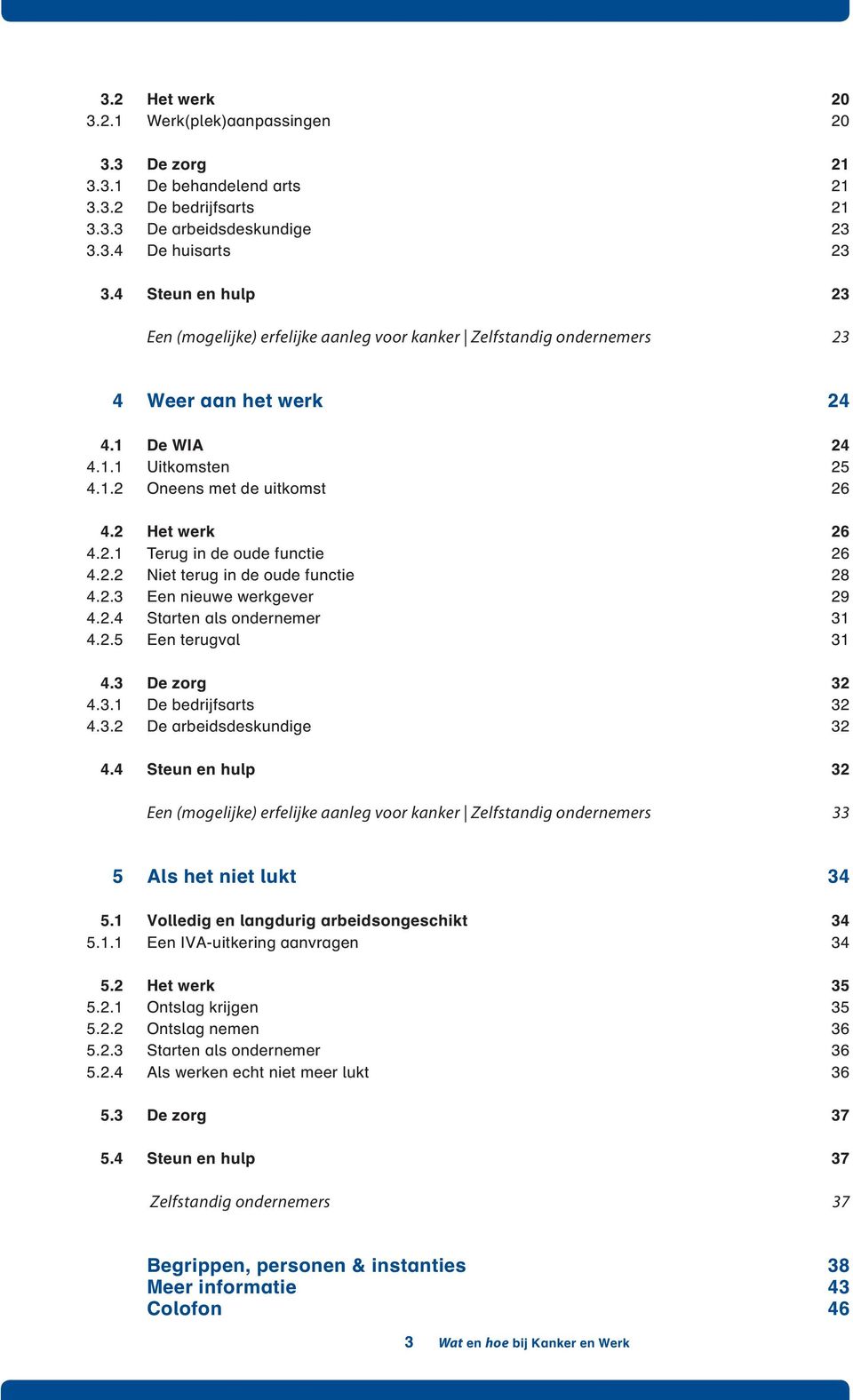 2 Het werk 4.2.1 Terug in de oude functie 4.2.2 Niet terug in de oude functie 4.2.3 Een nieuwe werkgever 4.2.4 Starten als ondernemer 4.2.5 Een terugval 4.3 De zorg 4.3.1 De bedrijfsarts 4.3.2 De arbeidsdeskundige 4.