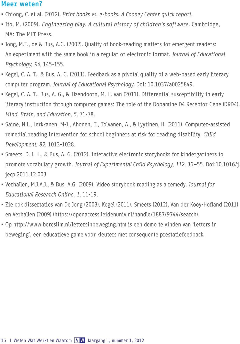 Journal of Educational Psychology, 94, 145-155. Kegel, C. A. T., & Bus, A. G. (2011). Feedback as a pivotal quality of a web-based early literacy computer program. Journal of Educational Psychology.