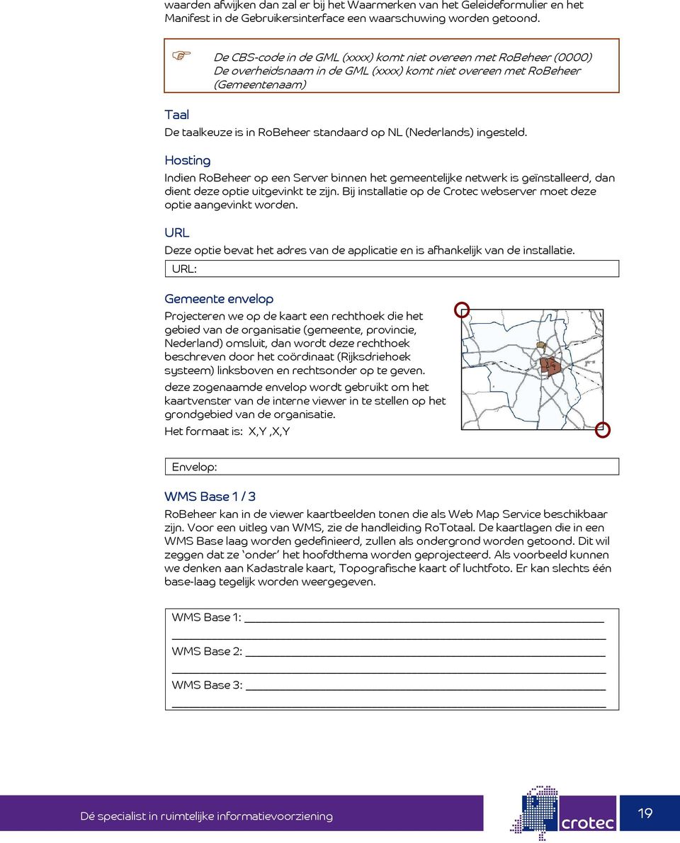 (Nederlands) ingesteld. Hosting Indien RoBeheer op een Server binnen het gemeentelijke netwerk is geïnstalleerd, dan dient deze optie uitgevinkt te zijn.