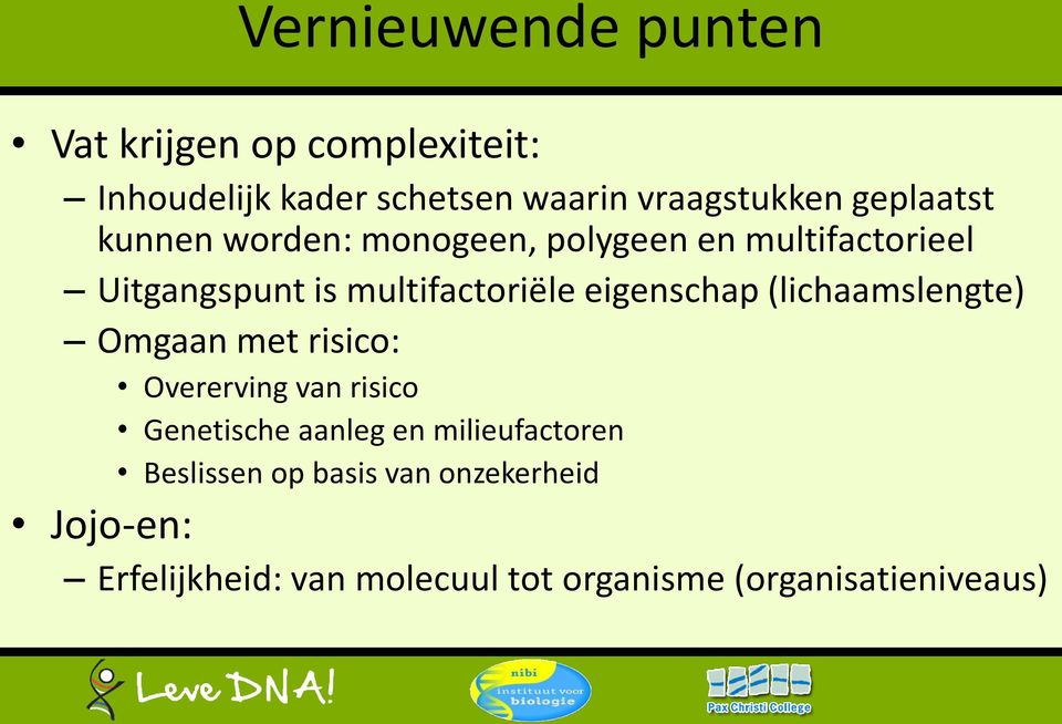 eigenschap (lichaamslengte) Omgaan met risico: Overerving van risico Genetische aanleg en