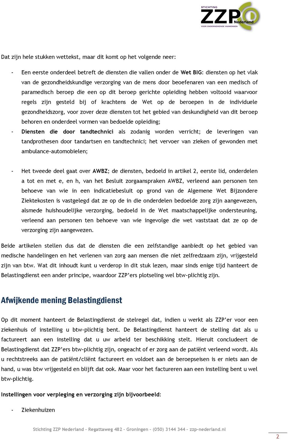 individuele gezondheidszorg, voor zover deze diensten tot het gebied van deskundigheid van dit beroep behoren en onderdeel vormen van bedoelde opleiding; - Diensten die door tandtechnici als zodanig