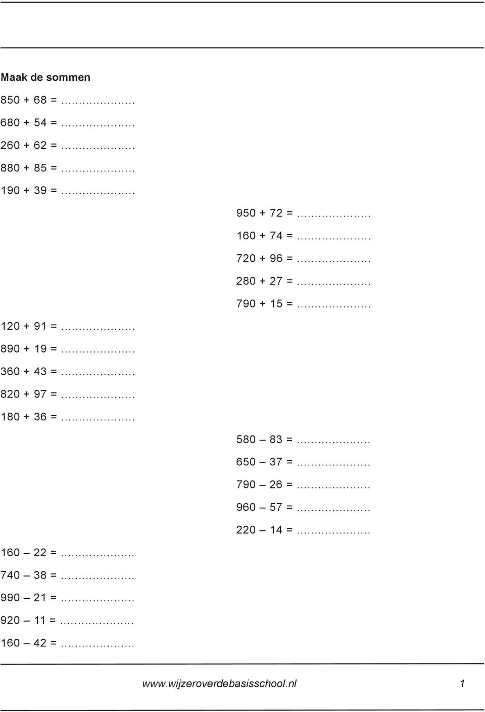 .. 360 + 43 =... 820 + 97 =... 180 + 36 =... 580 83 =... 650 37 =... 790 26 =... 960 57 =.