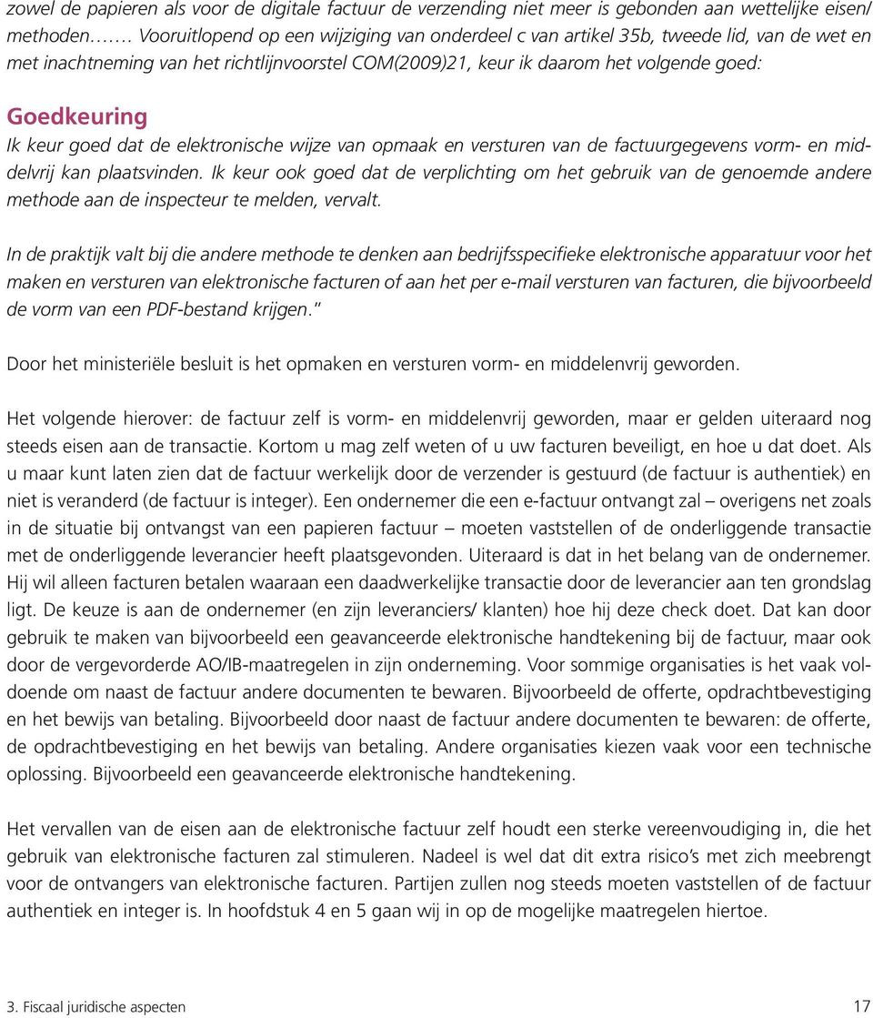 goed dat de elektronische wijze van opmaak en versturen van de factuurgegevens vorm- en middelvrij kan plaatsvinden.