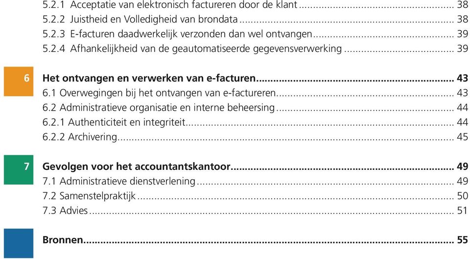 1 Overwegingen bij het ontvangen van e-factureren... 43 6.2 Administratieve organisatie en interne beheersing... 44 6.2.1 Authenticiteit en integriteit... 44 6.2.2 Archivering.