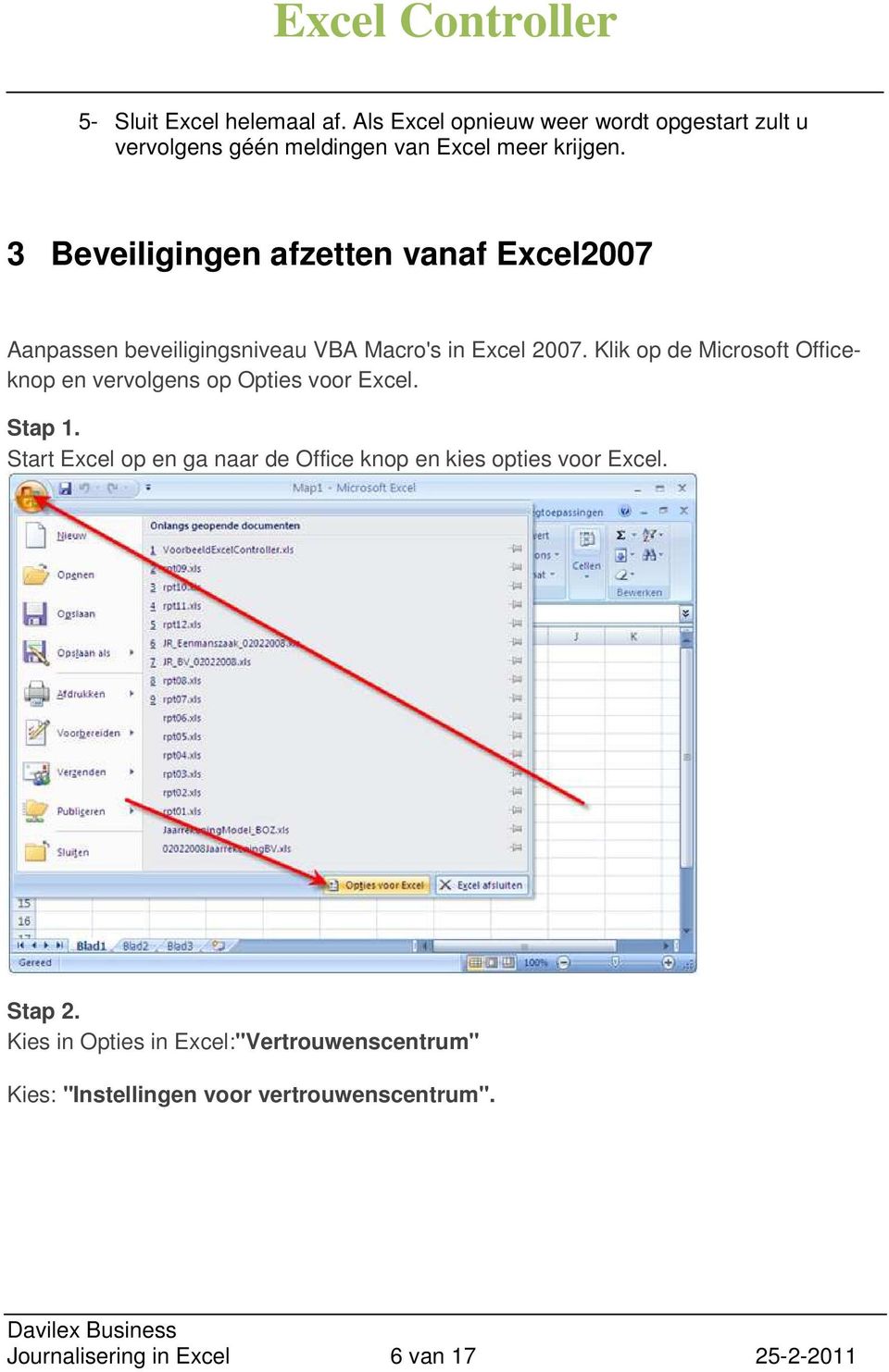 Klik op de Microsoft Officeknop en vervolgens op Opties voor Excel. Stap 1.