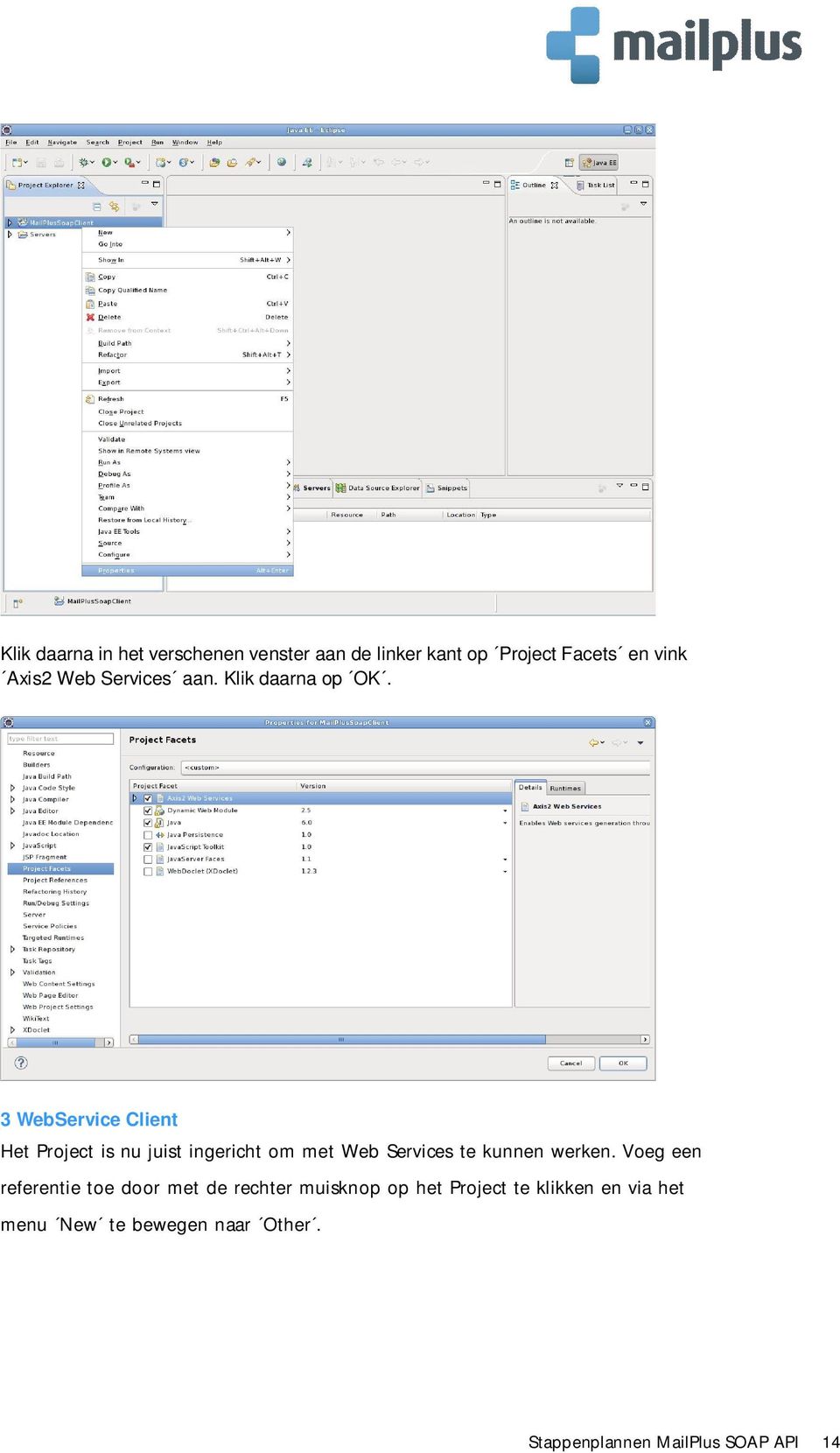 3 WebService Client Het Project is nu juist ingericht om met Web Services te kunnen werken.