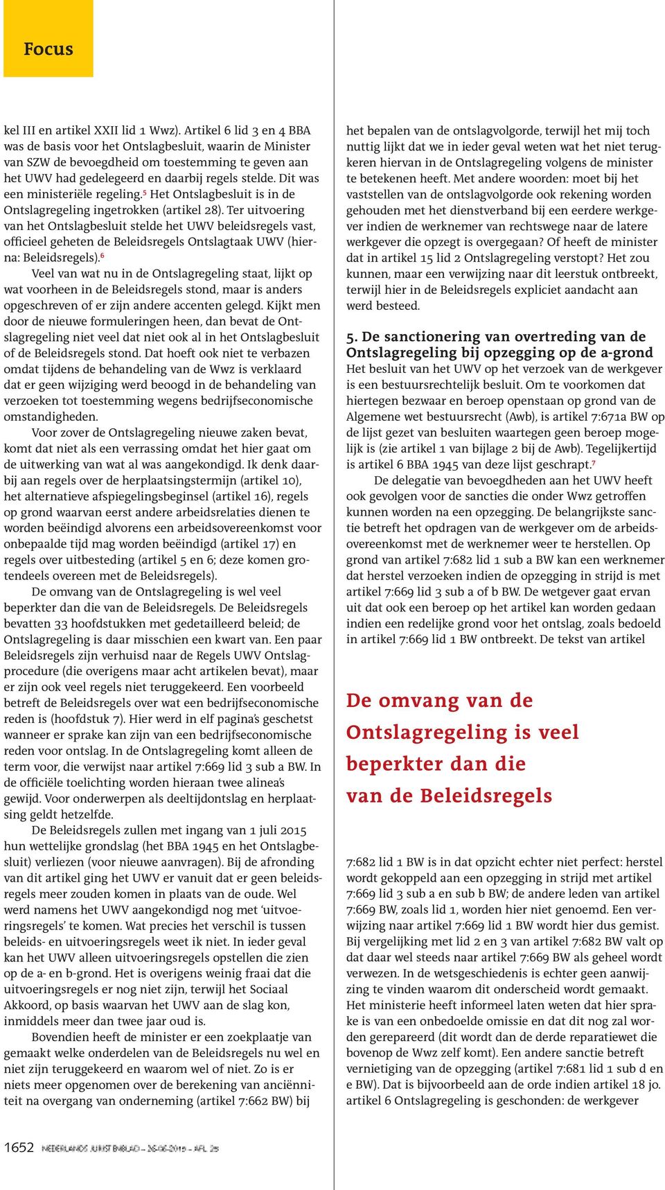 Dit was een ministeriële regeling. 5 Het Ontslagbesluit is in de Ontslagregeling ingetrokken (artikel 28).