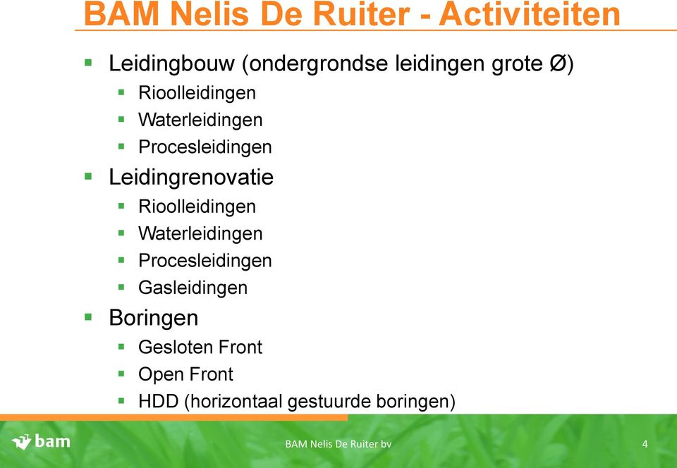 Rioolleidingen Waterleidingen Procesleidingen Gasleidingen Boringen