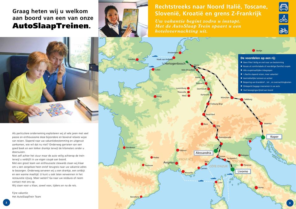 Amsterdam Berlijn Londen Hoek van Holland s Hertogenbosch Venlo Calais Köln Ehrenfeld Bonn Boppard Luxemburg Darmstadt Thionville Parijs Metz Karlsruhe München De voordelen op een rij: Geen Files!