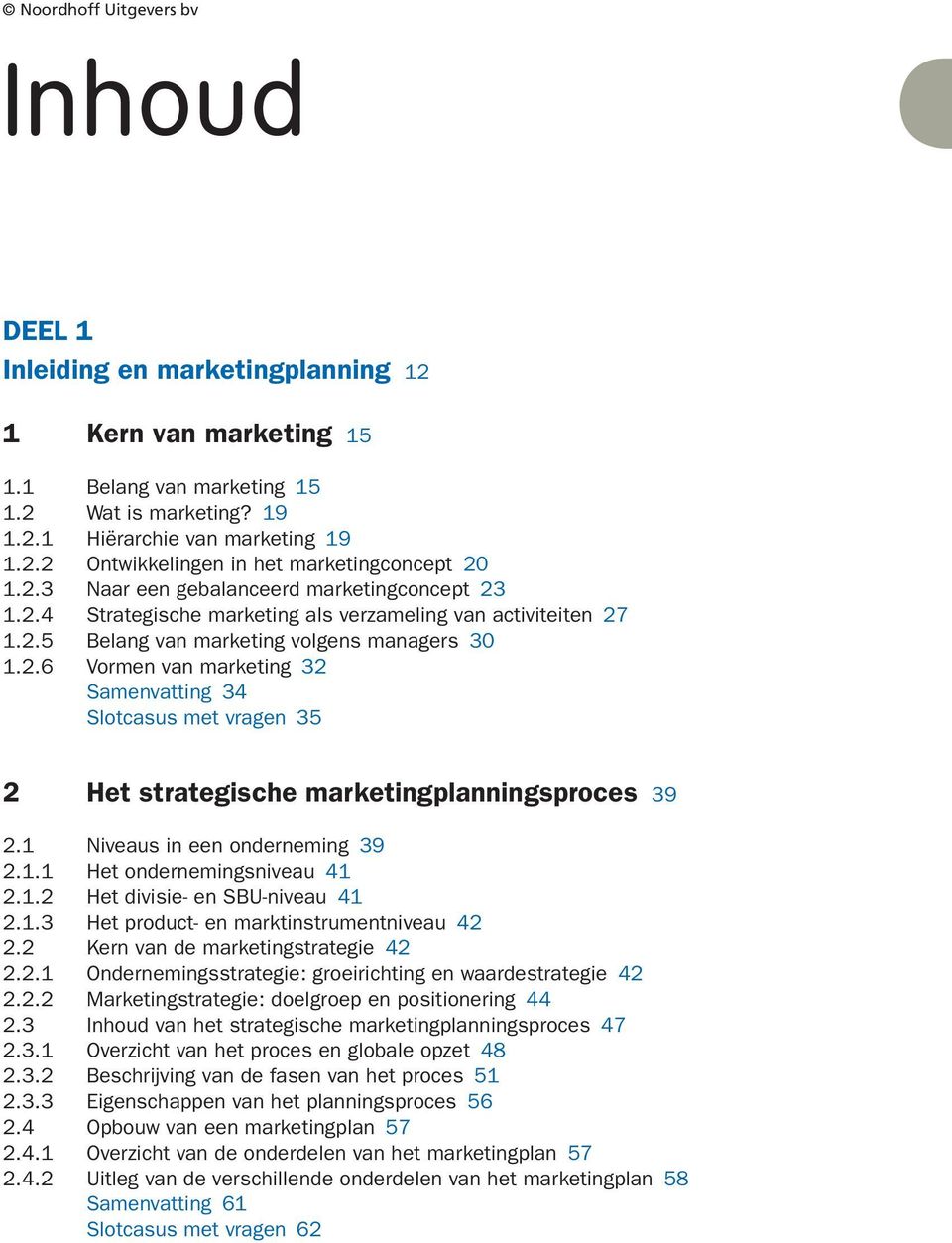 Niveaus in een onderneming 39 2.. Het ondernemingsniveau 4 2..2 Het divisie- en SBU-niveau 4 2..3 Het product- en marktinstrumentniveau 42 2.2 Kern van de marketingstrategie 42 2.2. Ondernemingsstrategie: groeirichting en waardestrategie 42 2.