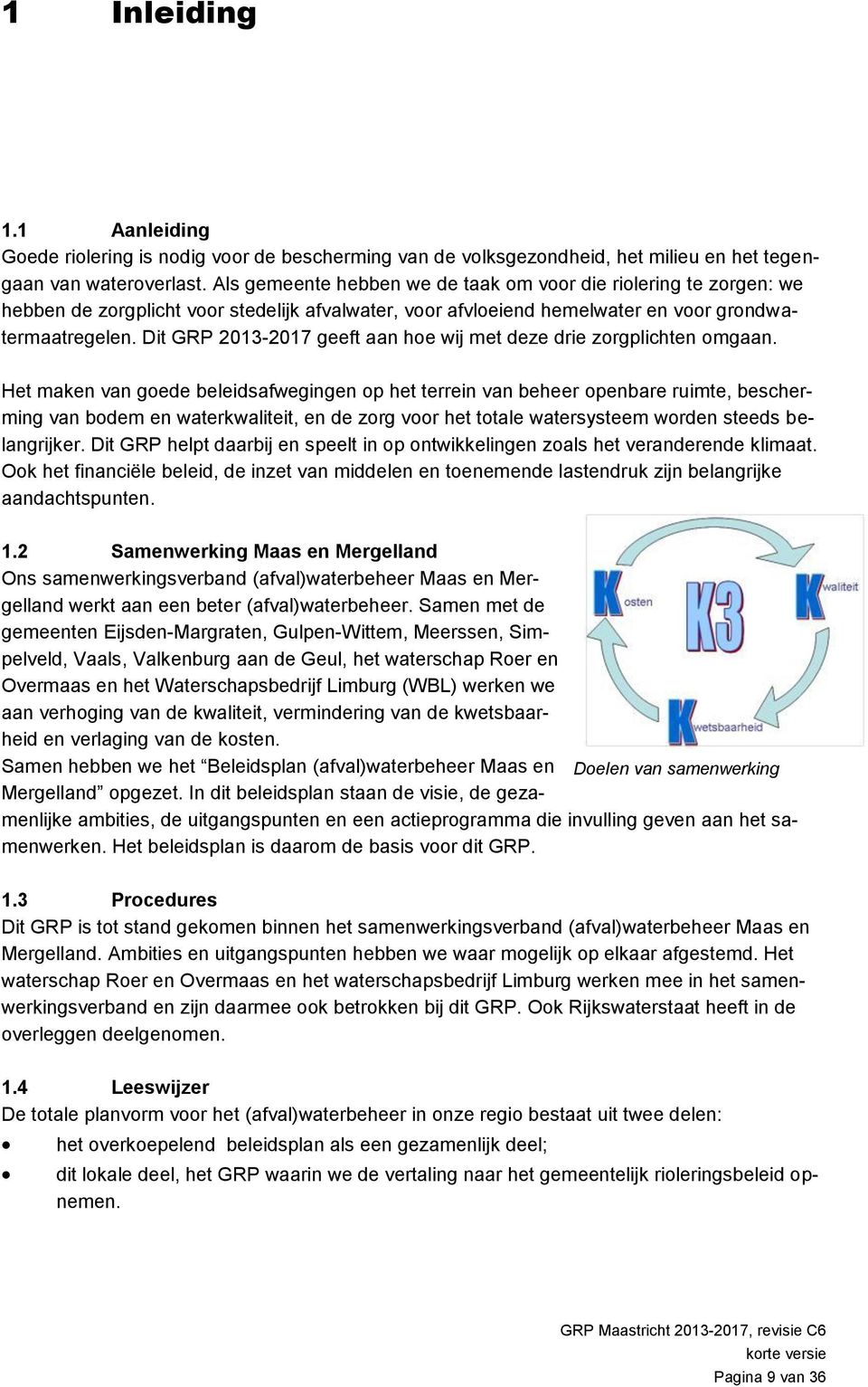 Dit GRP 2013-2017 geeft aan hoe wij met deze drie zorgplichten omgaan.