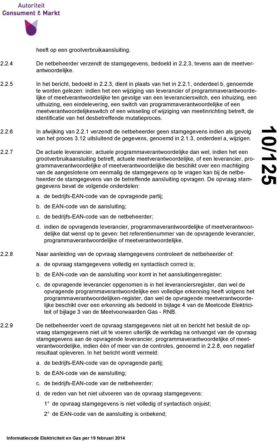 uithuizing, een eindelevering, een switch van programmaverantwoordelijke of een meetverantwoordelijkeswitch of een wisseling of wijziging van meetinrichting betreft, de identificatie van het