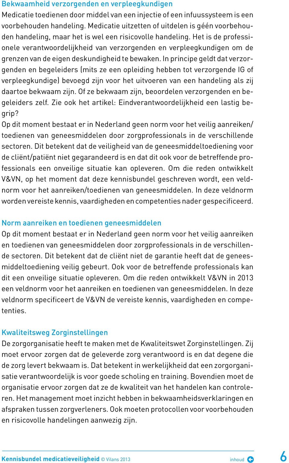 Het is de professionele verantwoordelijkheid van verzorgenden en verpleegkundigen om de grenzen van de eigen deskundigheid te bewaken.