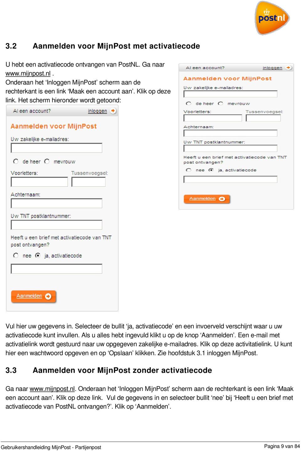 Selecteer de bullit ja, activatiecode en een invoerveld verschijnt waar u uw activatiecode kunt invullen. Als u alles hebt ingevuld klikt u op de knop Aanmelden.