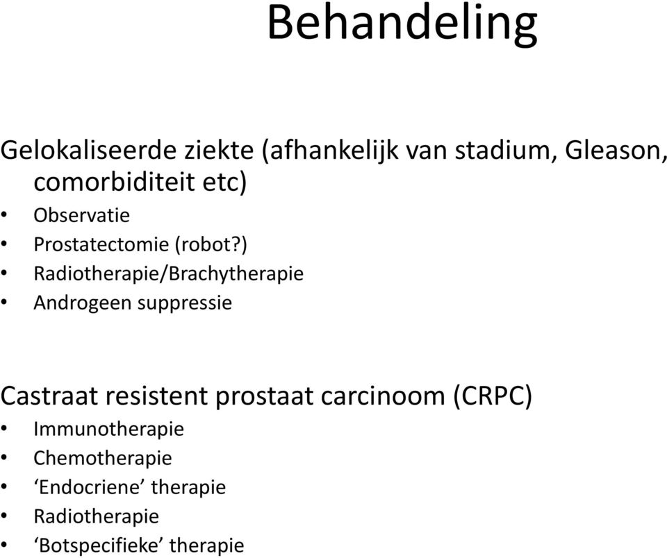 ) Radiotherapie/Brachytherapie Androgeen suppressie Castraat resistent