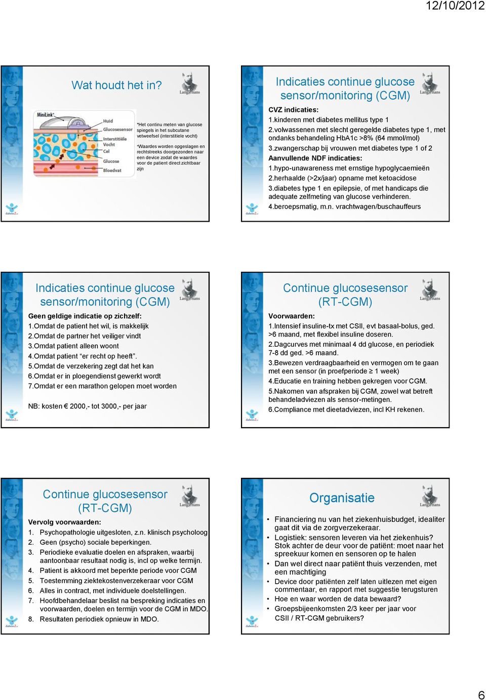 direct zichtbaar zijn Indicaties continue glucose sensor/monitoring (CGM) CVZ indicaties: 1.kinderen met diabetes mellitus type 1 2.