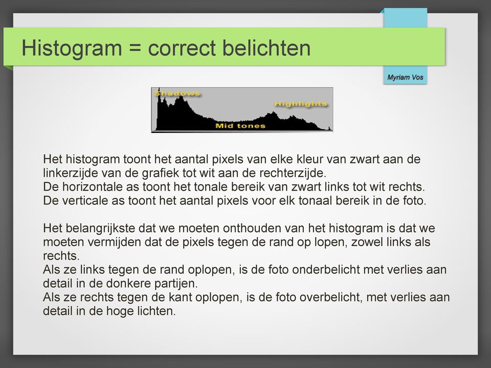 Het belangrijkste dat we moeten onthouden van het histogram is dat we moeten vermijden dat de pixels tegen de rand op lopen, zowel links als rechts.