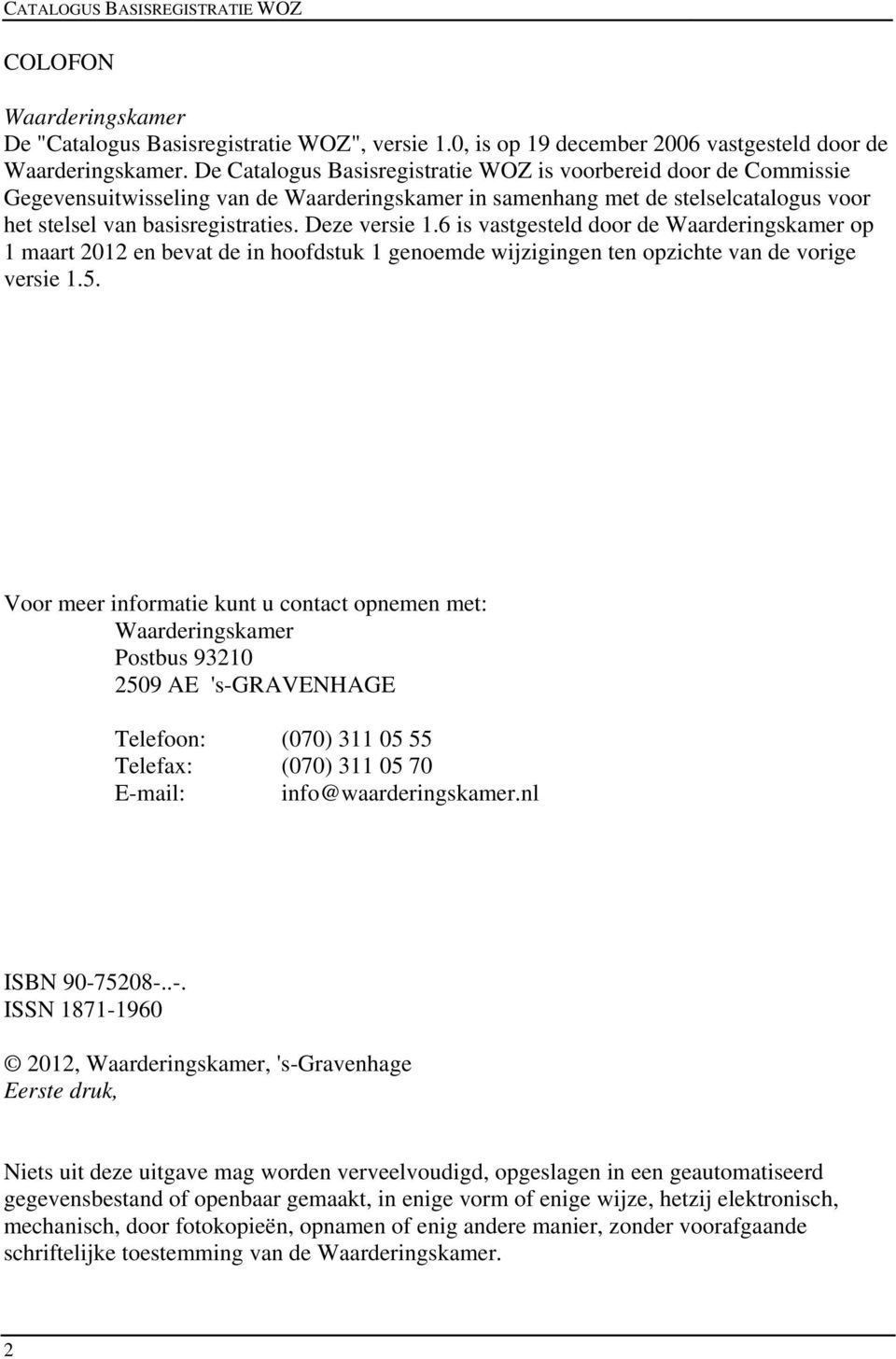 Deze versie 1.6 is vastgesteld door de Waarderingskamer op 1 maart 2012 en bevat de in hoofdstuk 1 genoemde wijzigingen ten opzichte van de vorige versie 1.5.