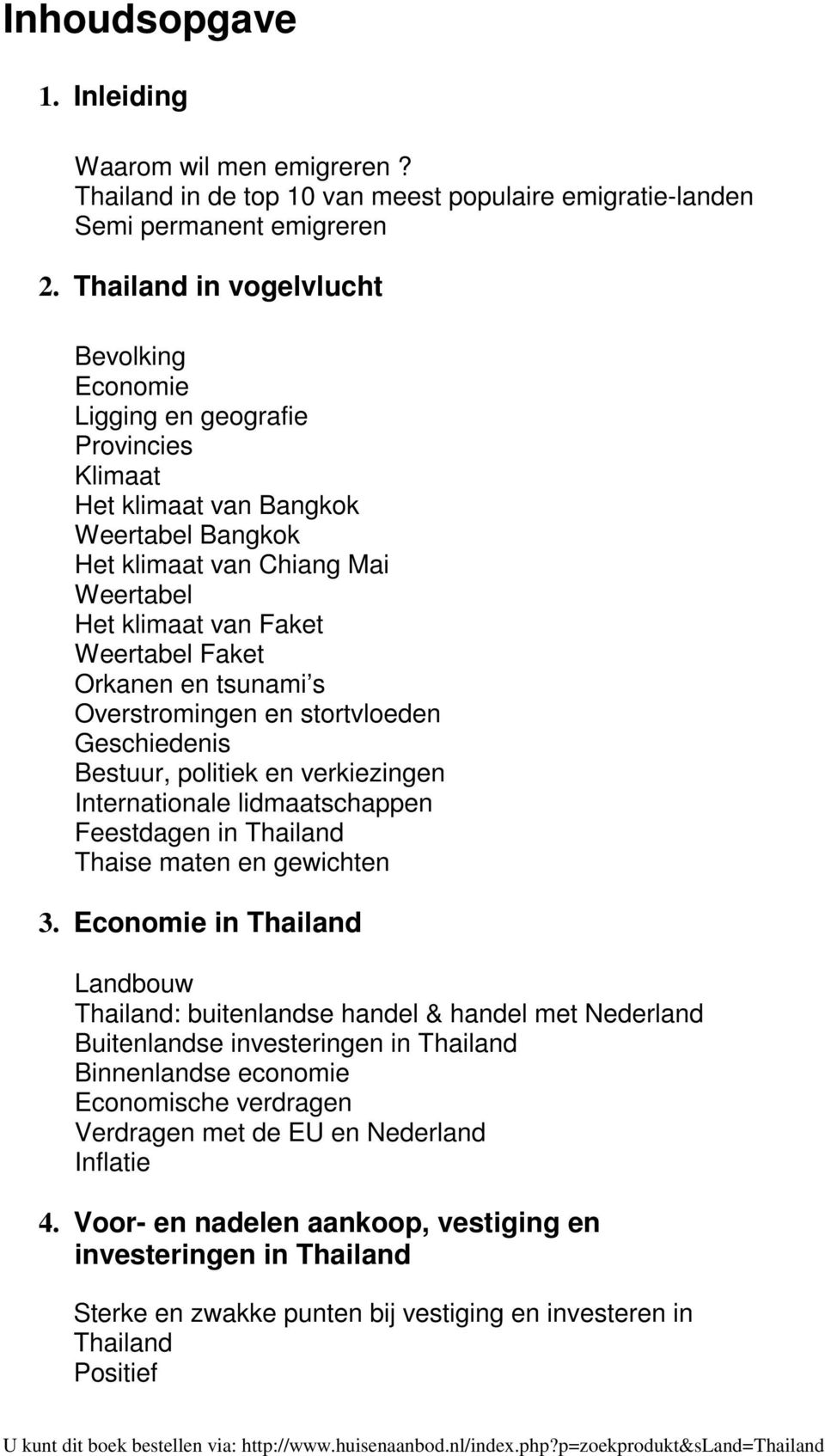 Orkanen en tsunami s Overstromingen en stortvloeden Geschiedenis Bestuur, politiek en verkiezingen Internationale lidmaatschappen Feestdagen in Thailand Thaise maten en gewichten 3.