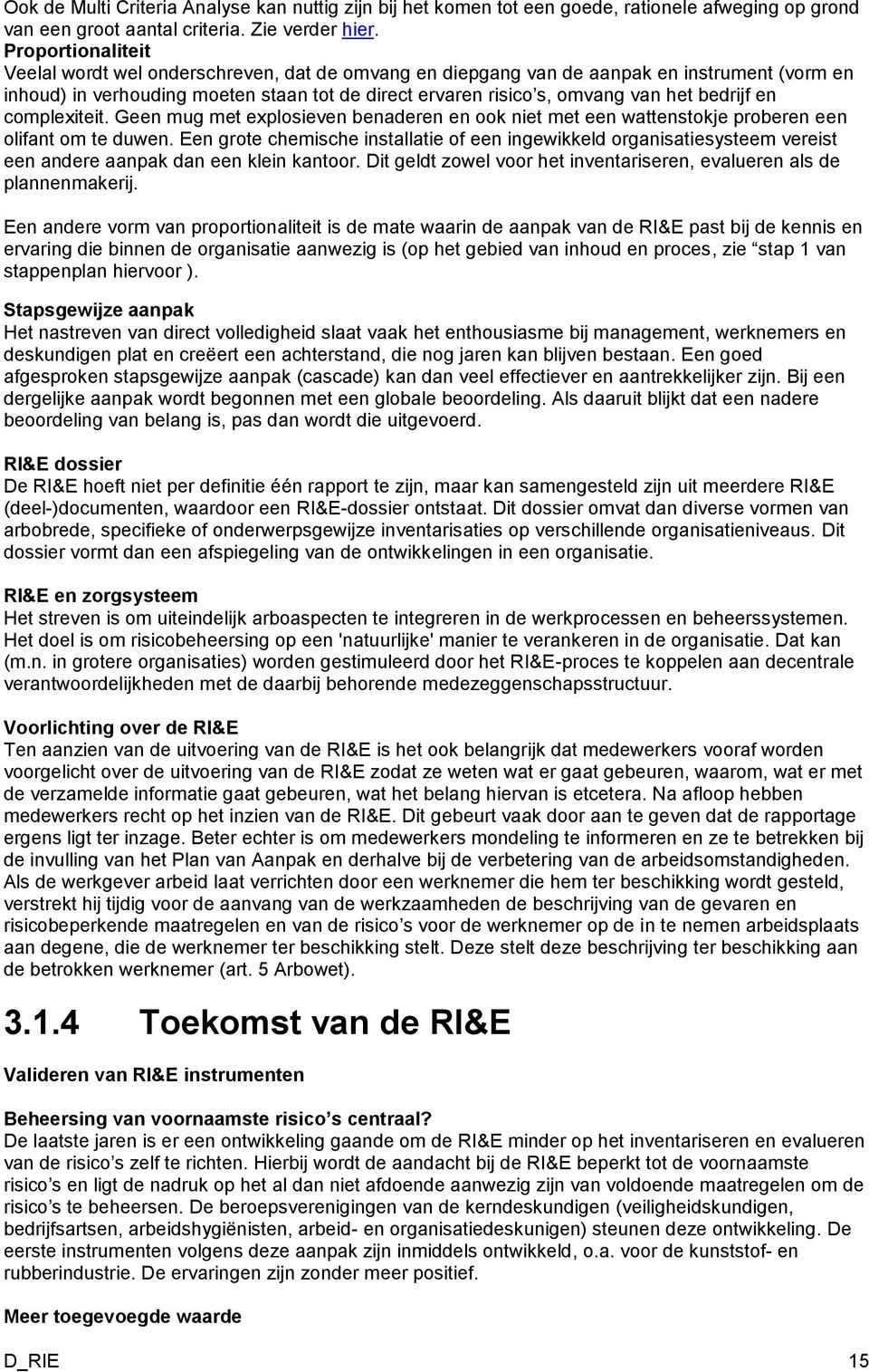 bedrijf en complexiteit. Geen mug met explosieven benaderen en ook niet met een wattenstokje proberen een olifant om te duwen.