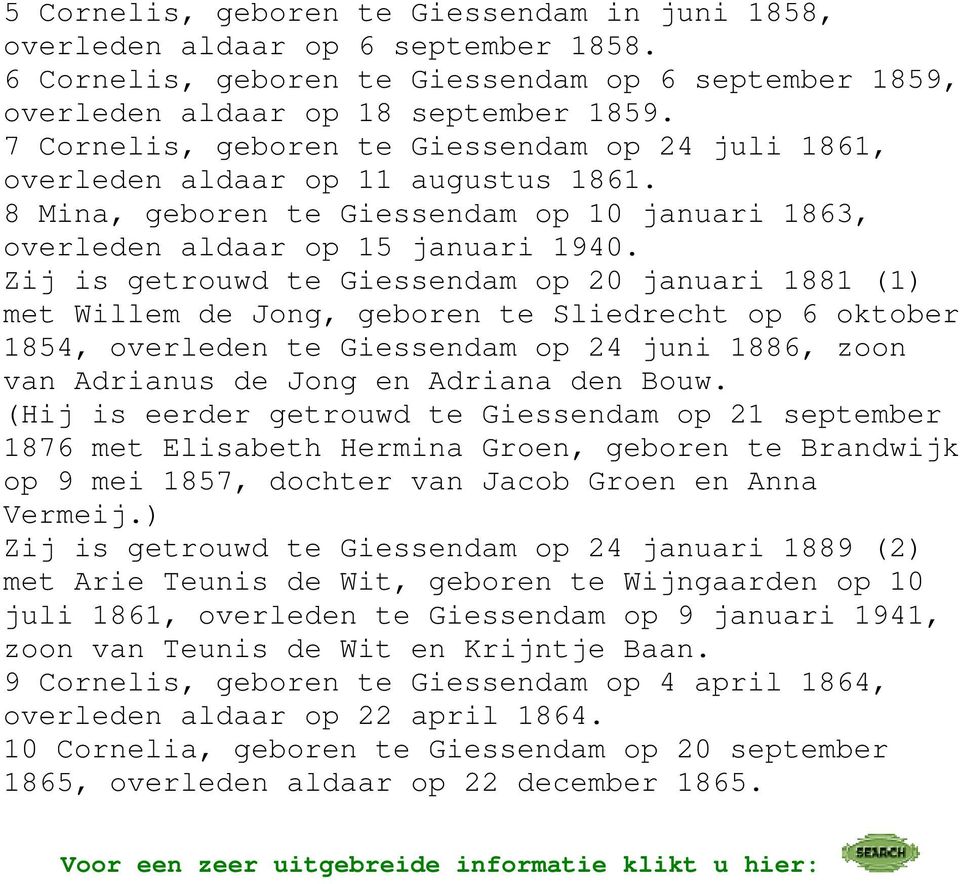 Zij is getrouwd te Giessendam op 20 januari 1881 (1) met Willem de Jong, geboren te Sliedrecht op 6 oktober 1854, overleden te Giessendam op 24 juni 1886, zoon van Adrianus de Jong en Adrianaa den